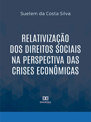 cover image of Relativização dos Direitos Sociais na perspectiva das crises econômicas